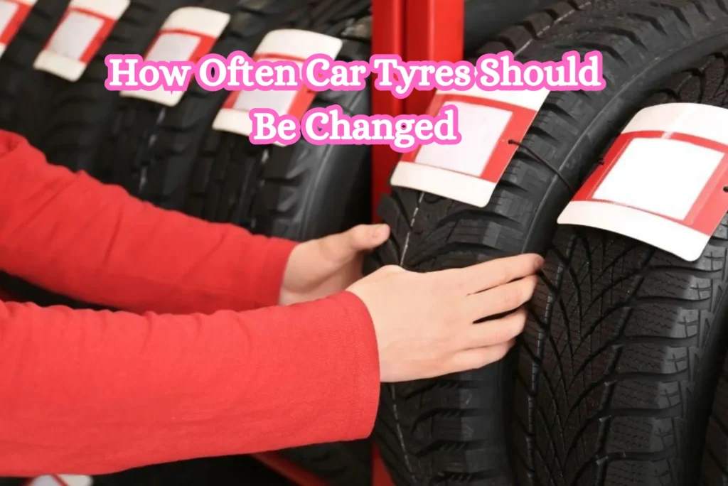 How Often Car Tyres Should Be Changed